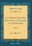 Los Hermitaos Mas Opuestos, El Donaire, Y El Desengao: Dialogo (Classic Reprint)