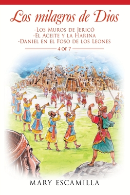 Los Milagros De Dios: -Los Muros De Jeric? -El Aceite Y La Harina -Daniel En El Foso De Los Leones - Escamilla, Mary