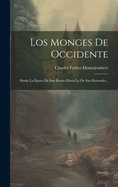 Los Monges de Occidente: Desde La ?poca de San Benito Hasta La de San Bernardo...