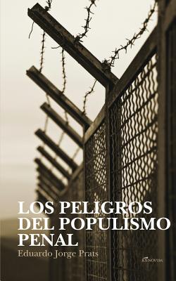 Los Peligros del Populismo Penal - Jorge Prats, Eduardo