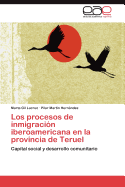 Los Procesos de Inmigracion Iberoamericana En La Provincia de Teruel