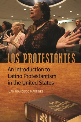 Los Protestantes: An Introduction to Latino Protestantism in the United States - Martnez, Juan