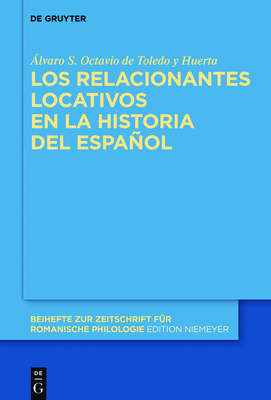 Los Relacionantes Locativos En La Historia del Espaol - Octavio de Toledo Y Huerta, ?lvaro S