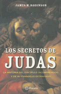Los Secretos de Judas: La Historia del Discipulo Incomprendido y de su Evangelio Extraviado