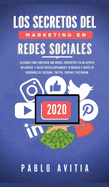 Los secretos del Marketing en Redes Sociales 2020: Descubre c?mo construir una marca, convertirte en un experto influencer, y hacer crecer rpidamente tu negocio a trav?s de seguidores de Facebook, Twitter, Youtube e Instagram