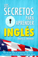 Los Secretos Para Aprender Ingles: Por Fin Un Libro de Autoayuda Con Todas Las Claves Que Necesitas Para Aprender Ingles