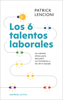 Los Seis Talentos Laborales - Lencioni, Patrick