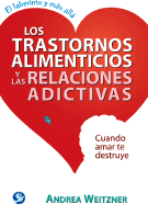 Los Trastornos Alimenticios Y Las Relaciones Adictivas: Cuando Amar Te Destruye