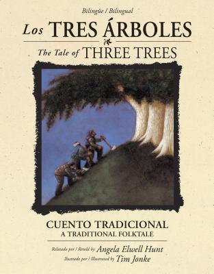 Los Tres rboles / The Tale of Three Trees (Bilinge / Bilingual): Un Cuento Tradicional / A Folktale - Hunt, Angela Elwell