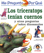 Los Triceratops Tenian Cuernos: Y Otras Preguntas Sobre Dinosaurios