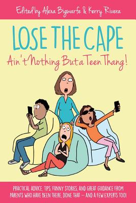 Lose the Cape: Ain't Nothing But a Teen Thang - Bigwarfe, Alexa, and Rivera, Kerry