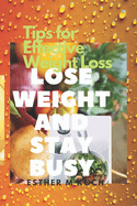 Lose Weight and Stay Busy: : Tips for Effective Weight Loss.