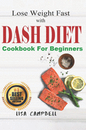 Lose Weight Fast with DASH DIET: The Complete Guide to Lose Weight, Burn Fat and Heal Your Body Step by Step in 21 Days... (Dash Diet Cookbook For Beginners)
