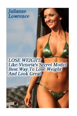 Lose Weight Like Victoria's Secret Model: Best Way to Lose Weight and Look Great: (Pink Diet) - Lowrence, Julianne