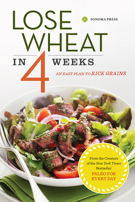 Lose Wheat in 4 Weeks: An Easy Plan to Kick Grains - Sonoma Press (Creator)