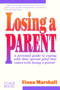 Losing a Parent: A Personal Guide to Coping with That Special Grief That Comes with Losing a Parent - Marshall, Fiona, and Marshal