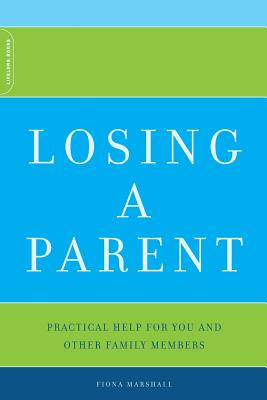 Losing a Parent: Practical Help for You and Other Family Members - Marshall, Fiona