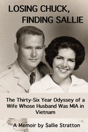 Losing Chuck, Finding Sallie: The Thirty-Six Year Odyssey of a Wife Whose Husband Was MIA in Vietnam
