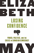 Losing Confidence: Power, Politics, and the Crisis in Canadian Democracy