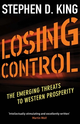 Losing Control: The Emerging Threats to Western Prosperity - King, Stephen D