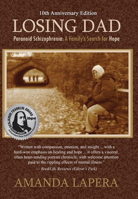 Losing Dad, Paranoid Schizophrenia: A Family's Search for Hope (10th Anniversary Edition) - Lapera, Amanda, and Amador, Xavier (Foreword by)