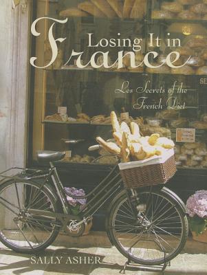 Losing it in France: Les Secrets of the French Diet - Asher, Sally