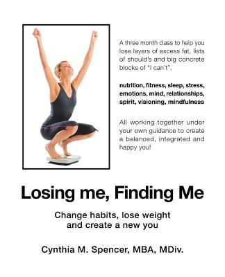 Losing Me, Finding Me: Change Habits, Lose Weight and Create a New You - Spencer Mba MDIV, Cynthia M