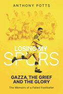 Losing My Spurs: Gazza, the Grief and the Glory; the Memoirs of a Failed Footballer