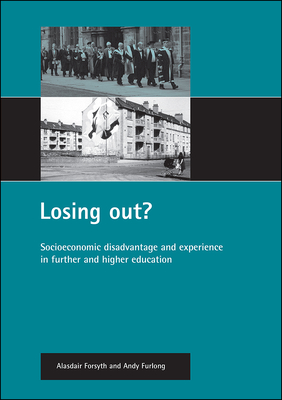 Losing Out?: Socioeconomic Disadvantage and Experience in Further and Higher Education - Forsyth, Alasdair, and Furlong, Andy, Professor