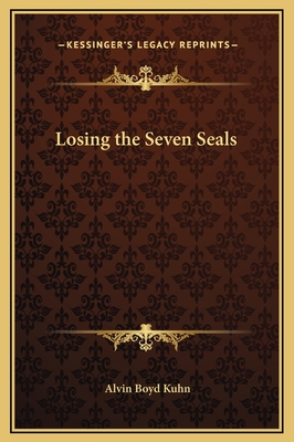 Losing the Seven Seals - Kuhn, Alvin Boyd