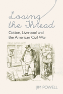 Losing the Thread: Cotton, Liverpool and the American Civil War