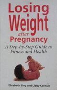 Losing Weight After Pregnancy - Bing, Elisabeth, and Colman, Libby