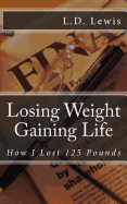 Losing Weight Gaining Life: How I Lost 125 Pounds