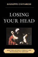 Losing Your Head: Abjection, Aesthetic Conflict, and Psychoanalytic Criticism