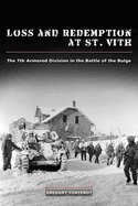 Loss and Redemption at St. Vith: The 7th Armored Division in the Battle of the Bulge