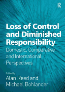 Loss of Control and Diminished Responsibility: Domestic, Comparative and International Perspectives