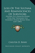 Loss Of The Sultana And Reminiscences Of Survivors: History Of A Disaster Where Over One Thousand Five Hundred Human Beings Were Lost (1892)