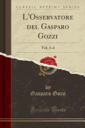 L'Osservatore del Gasparo Gozzi: Vol. 3-4 (Classic Reprint)