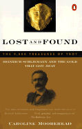 Lost and Found: Heinrich Schliemann and the Gold That Got Away - Moorehead, Caroline