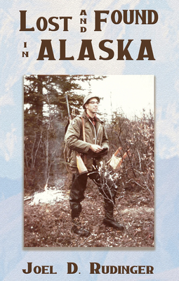 Lost and Found in Alaska - Rudinger, Joel D