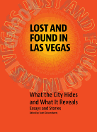 Lost and Found in Las Vegas: What the City Hides and What It Reveals: Essays and Stories