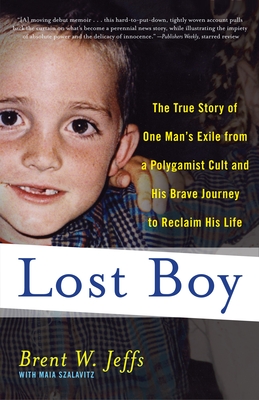 Lost Boy: The True Story of One Man's Exile from a Polygamist Cult and His Brave Journey to Reclaim His Life - Jeffs, Brent W, and Szalavitz, Maia
