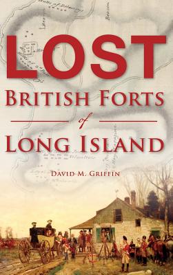 Lost British Forts of Long Island - Griffin, David M