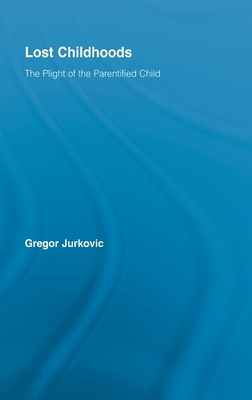 Lost Childhoods: The Plight Of The Parentified Child - Jurkovic, Gregory J, PhD