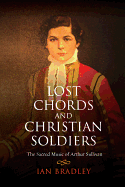 Lost Chords and Christian Soldiers: The Sacred Music of Arthur Sullivan