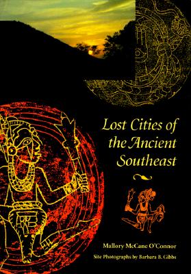 Lost Cities of the Ancient Southeast - O'Connor, Mallory M