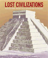 Lost Civilizations: Rediscovering Ancient Sites Through New Technologies - Atkinson, Austen