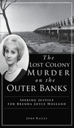 Lost Colony Murder on the Outer Banks: Seeking Justice for Brenda Joyce Holland