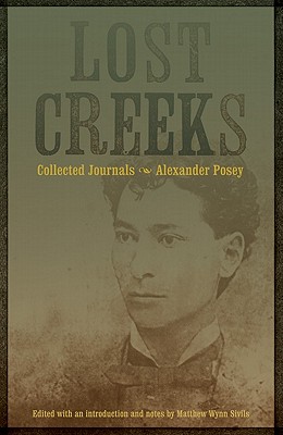 Lost Creeks: Collected Journals - Posey, Alexander, and Sivils, Matthew Wynn (Introduction by)