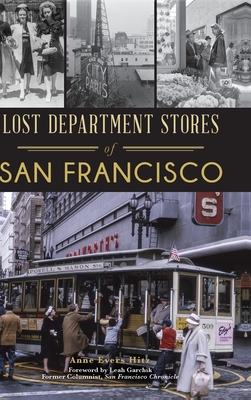 Lost Department Stores of San Francisco - Hitz, Anne Evers, and Garchik Former Columnist San Francisco (Foreword by)